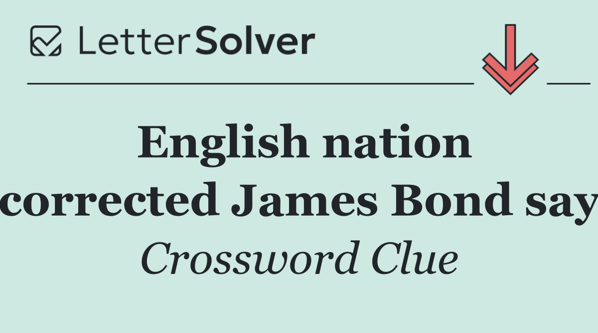 English nation corrected James Bond say