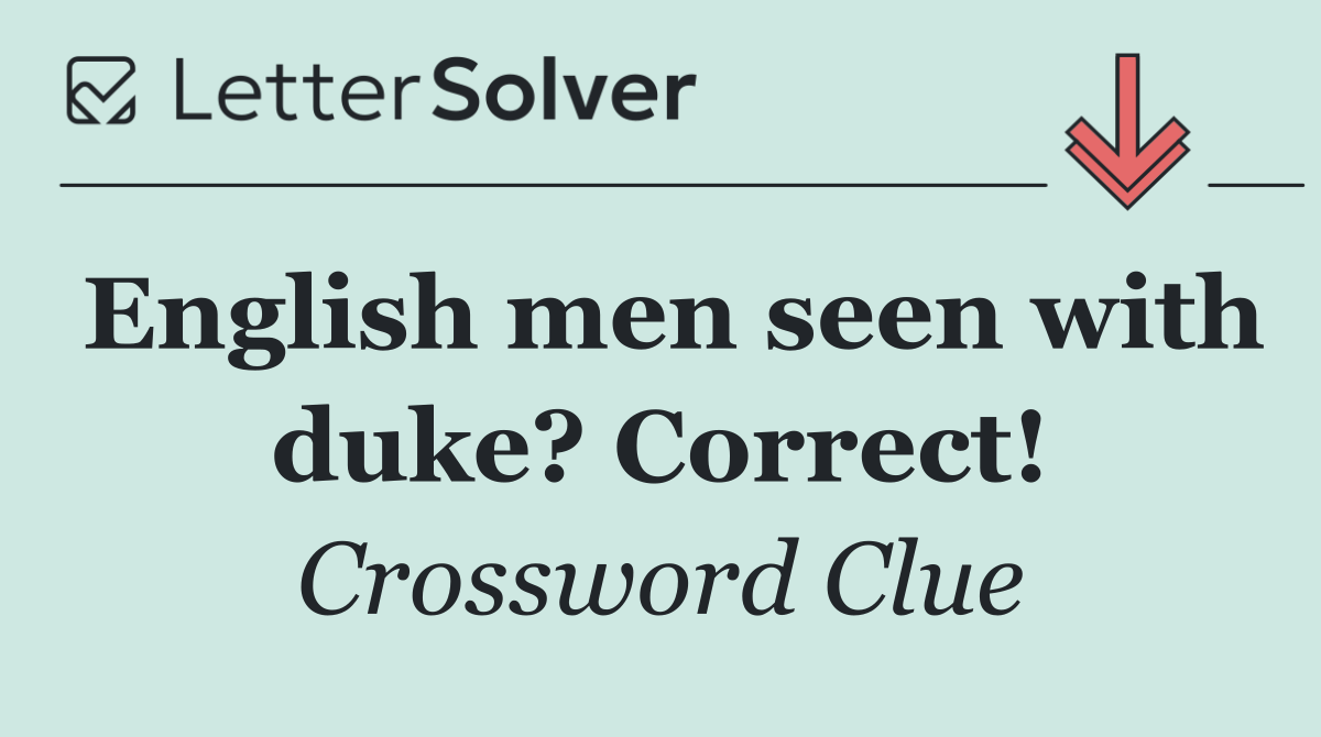 English men seen with duke? Correct!