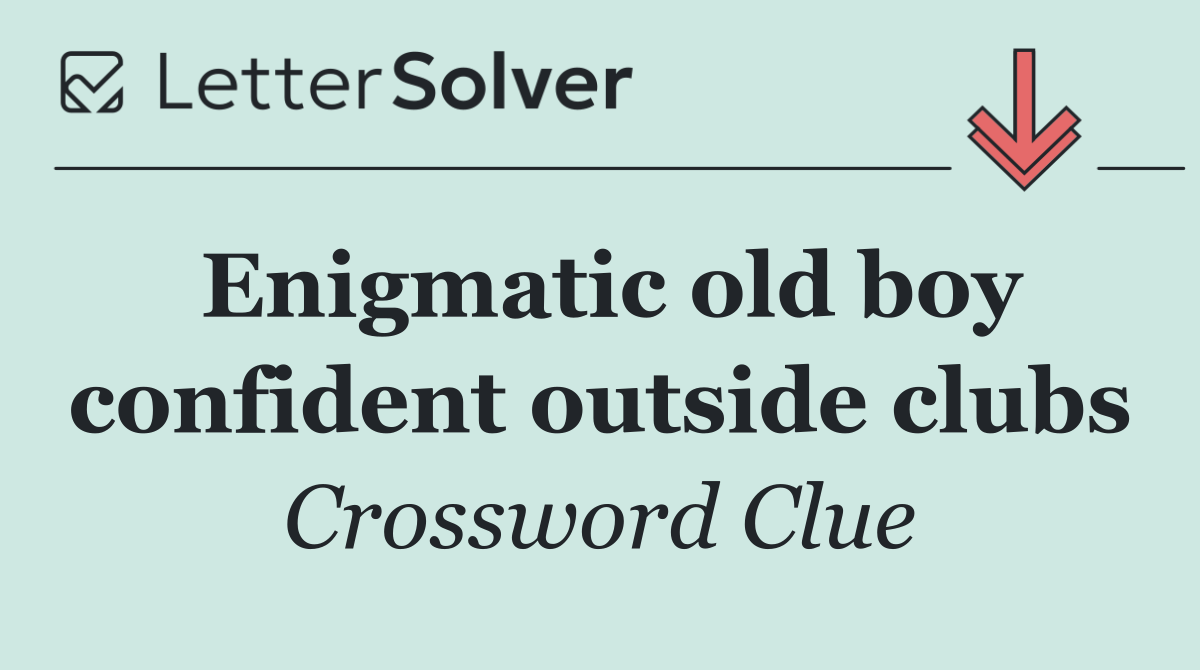 Enigmatic old boy confident outside clubs