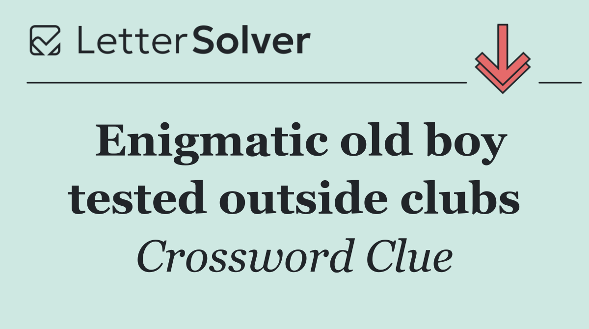 Enigmatic old boy tested outside clubs
