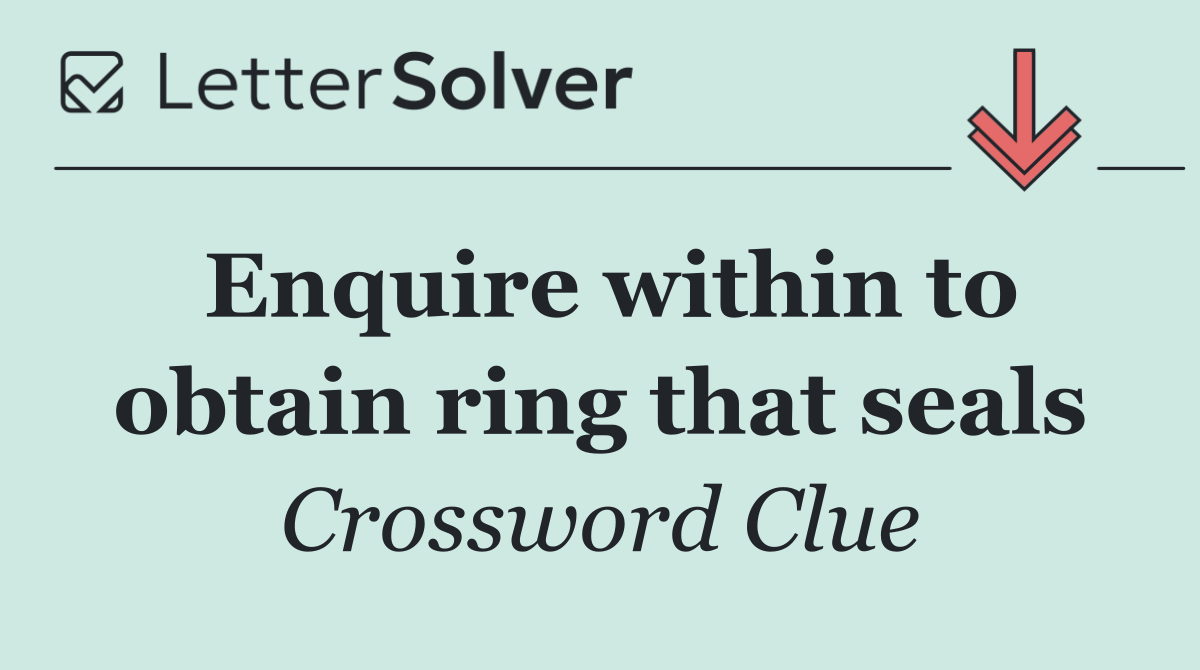 Enquire within to obtain ring that seals