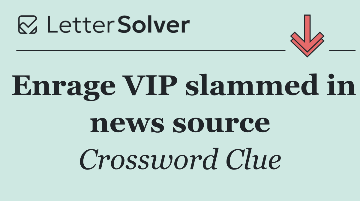 Enrage VIP slammed in news source