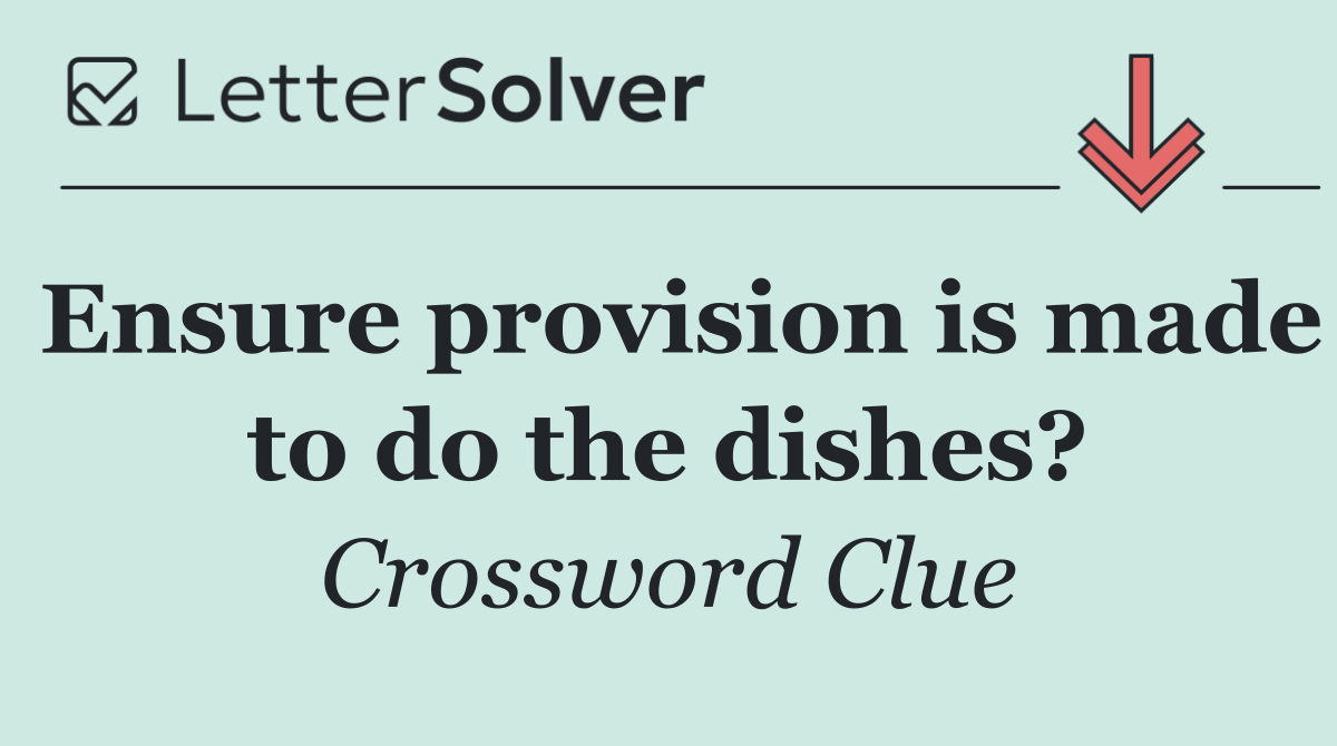 Ensure provision is made to do the dishes?