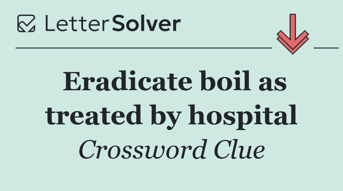 Eradicate boil as treated by hospital