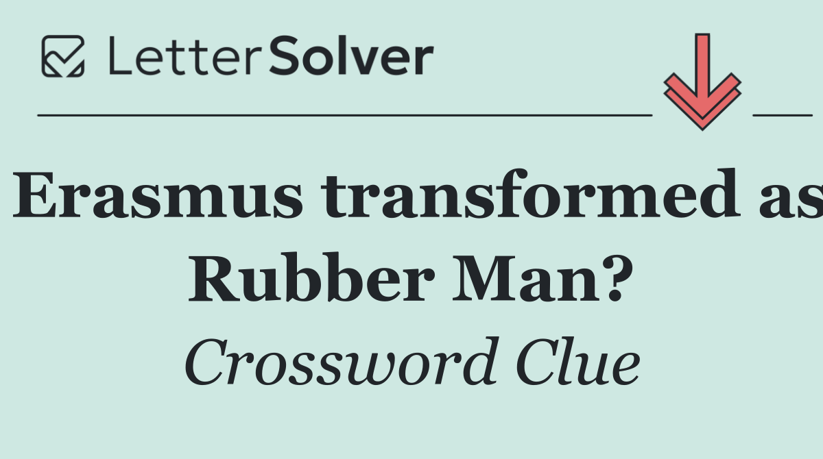 Erasmus transformed as Rubber Man?