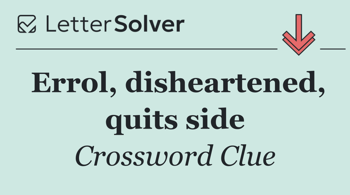 Errol, disheartened, quits side