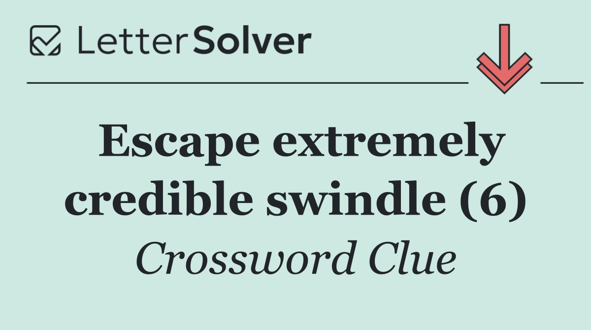 Escape extremely credible swindle (6)