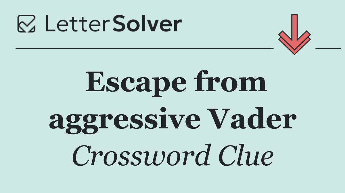 Escape from aggressive Vader