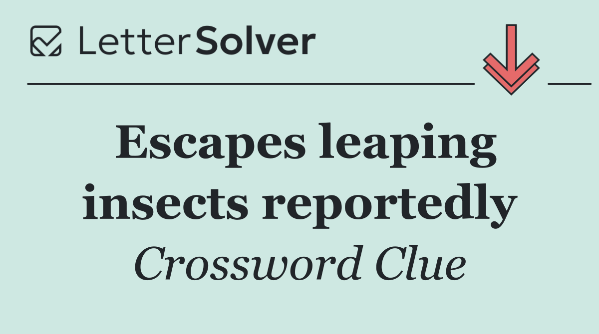 Escapes leaping insects reportedly