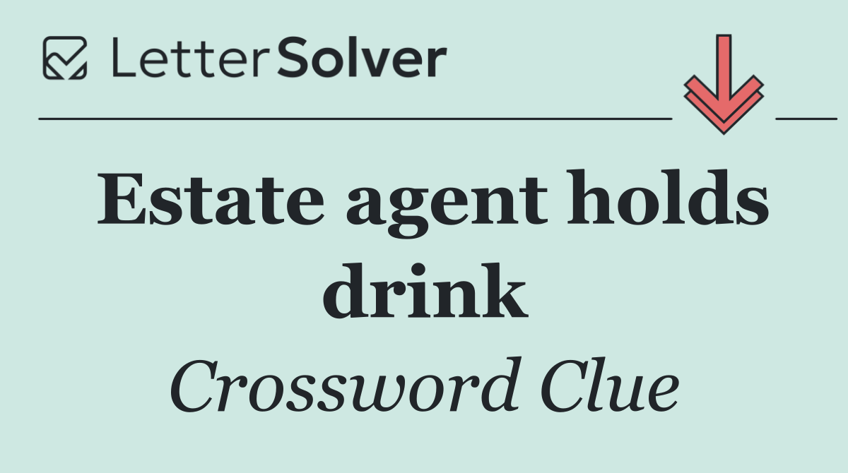 Estate agent holds drink