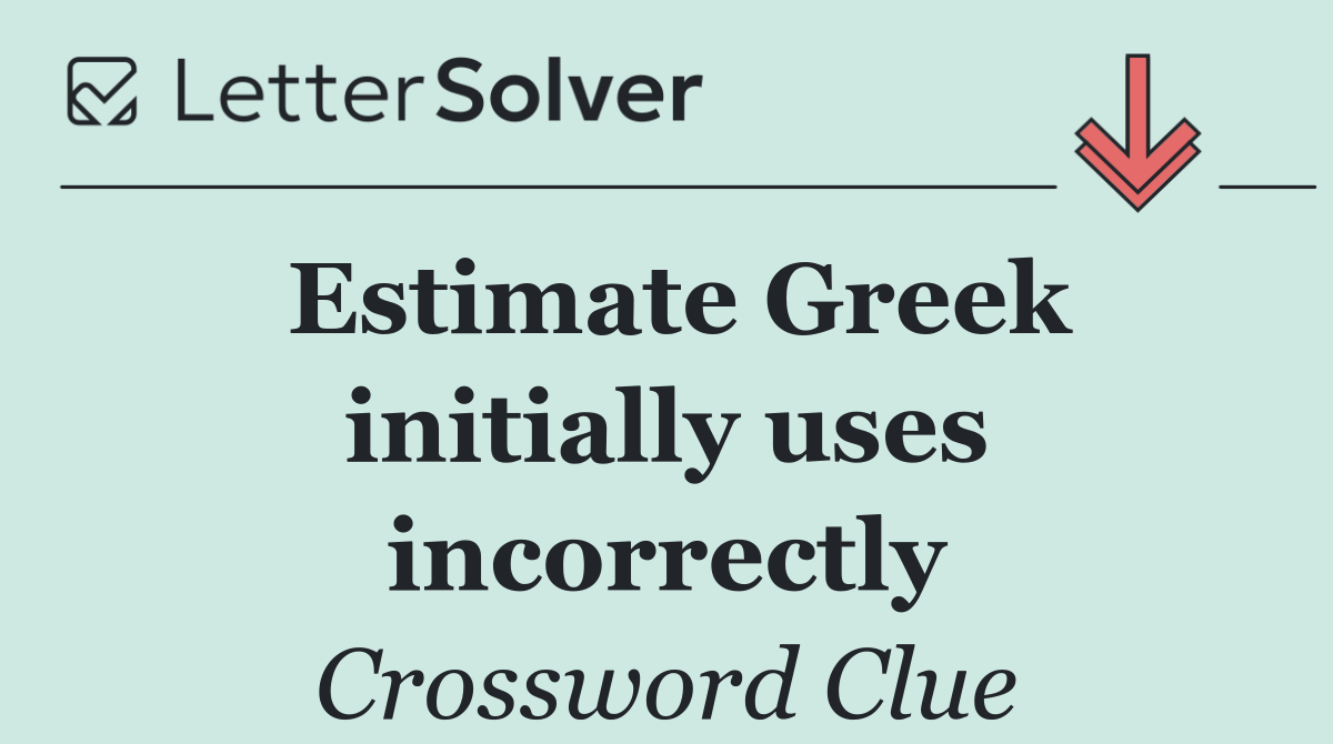 Estimate Greek initially uses incorrectly