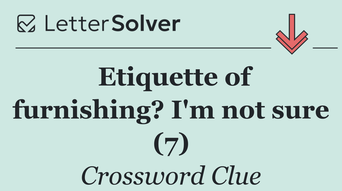 Etiquette of furnishing? I'm not sure (7)