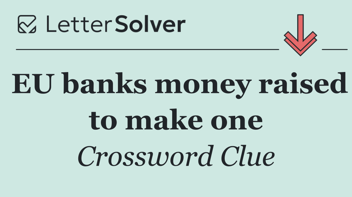 EU banks money raised to make one