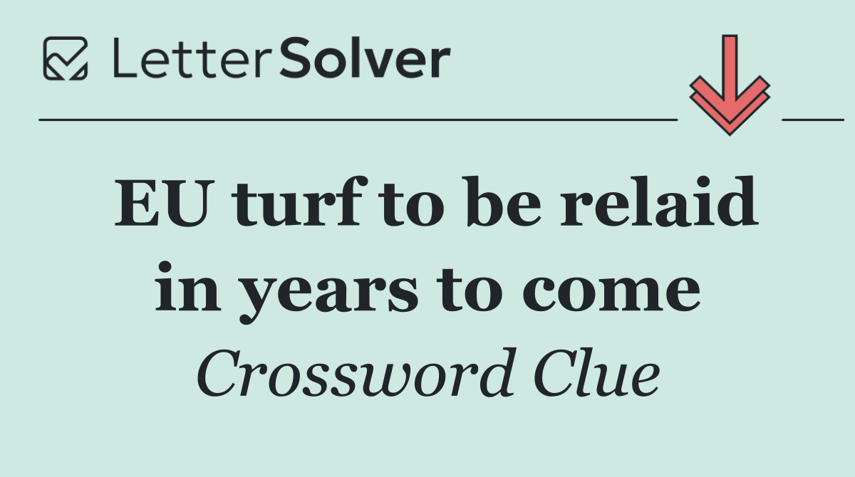 EU turf to be relaid in years to come