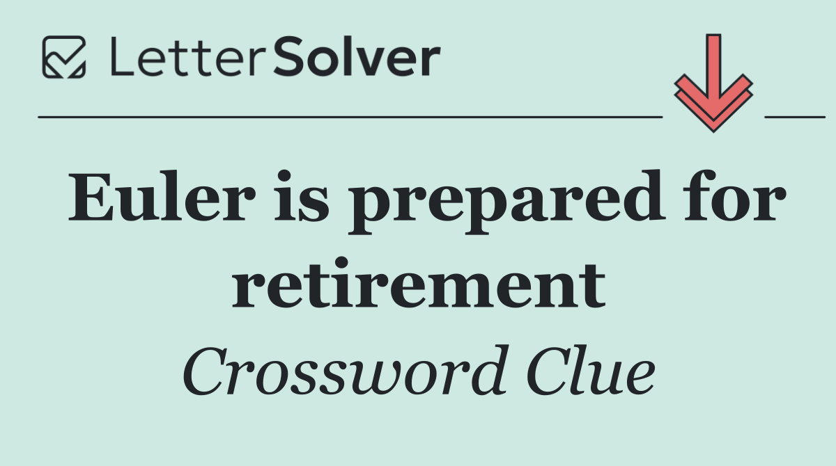Euler is prepared for retirement