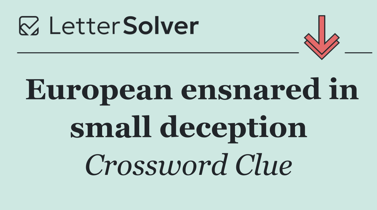 European ensnared in small deception