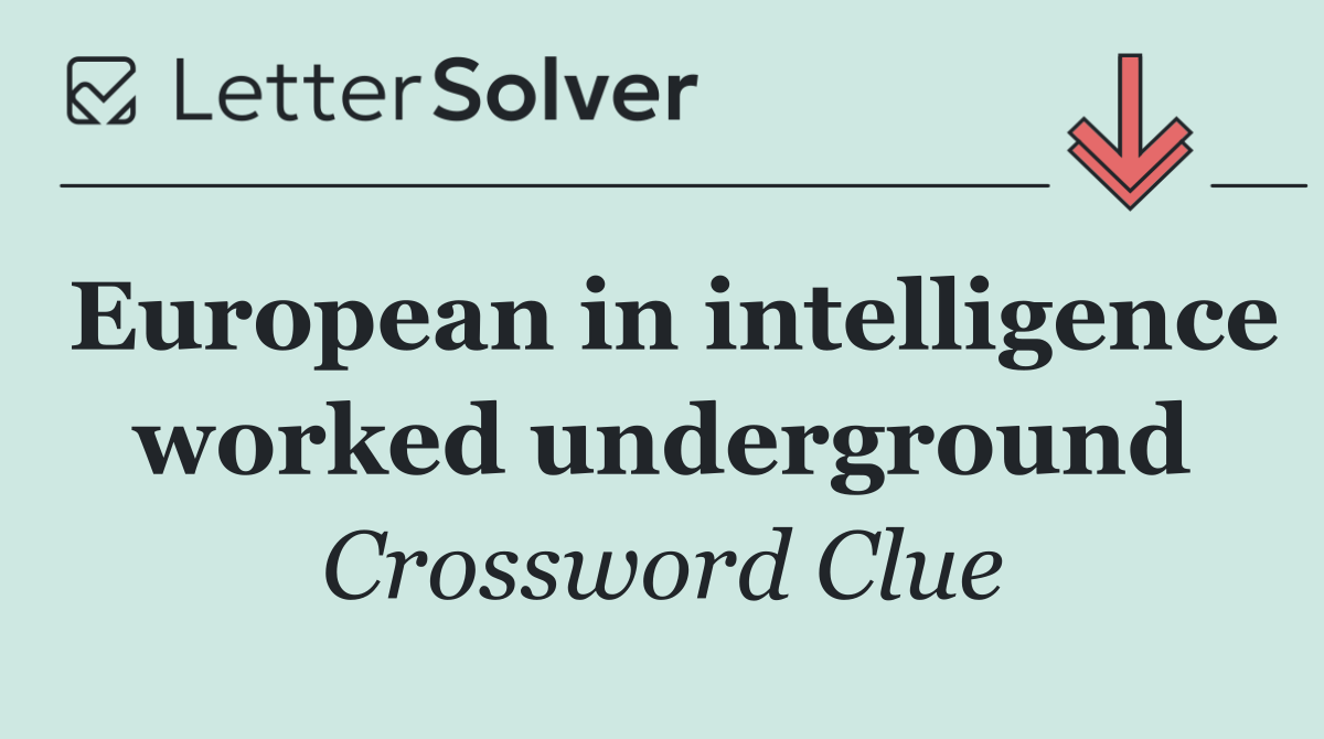 European in intelligence worked underground
