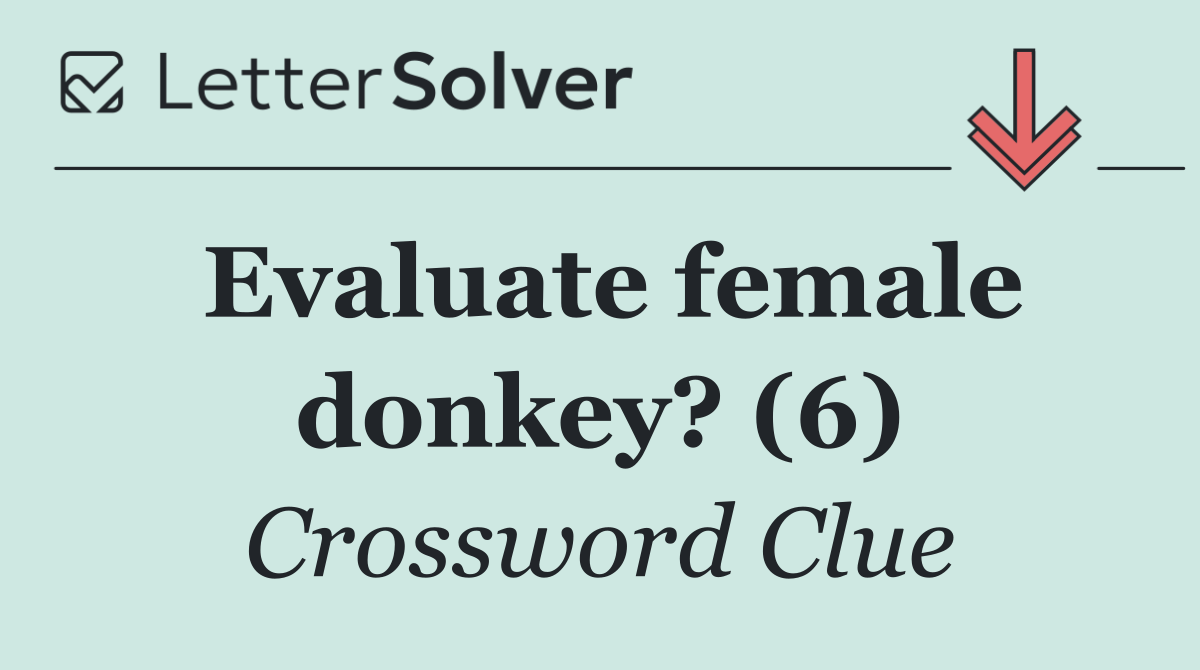 Evaluate female donkey? (6)