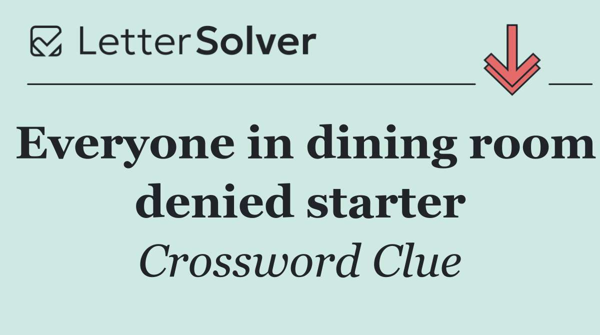 Everyone in dining room denied starter