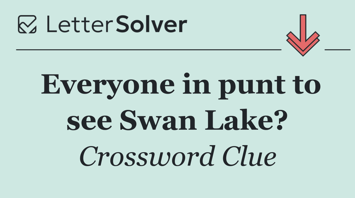 Everyone in punt to see Swan Lake?