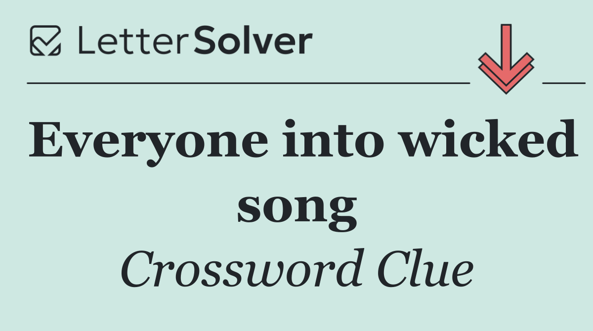 Everyone into wicked song