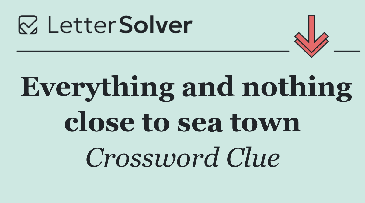 Everything and nothing close to sea town