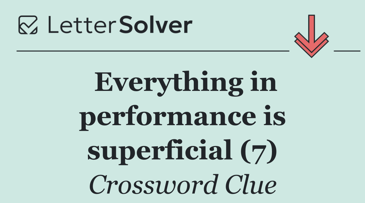 Everything in performance is superficial (7)