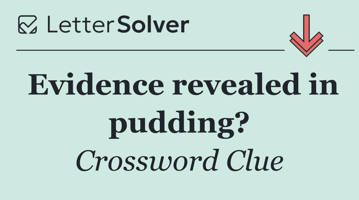 Evidence revealed in pudding?