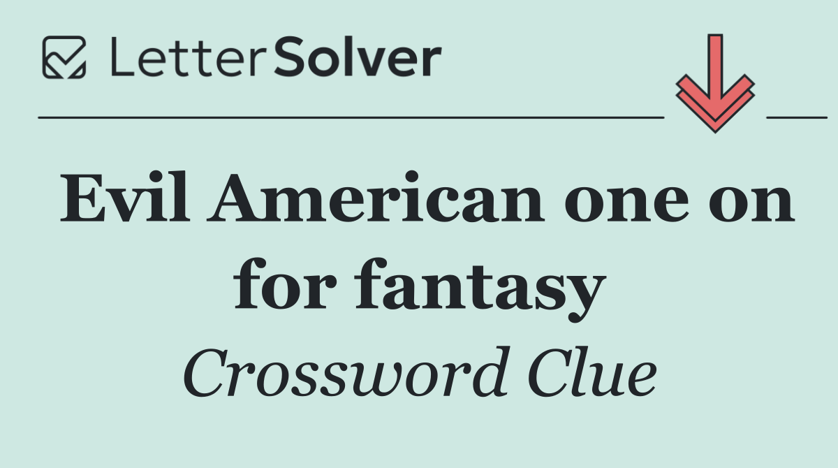 Evil American one on for fantasy