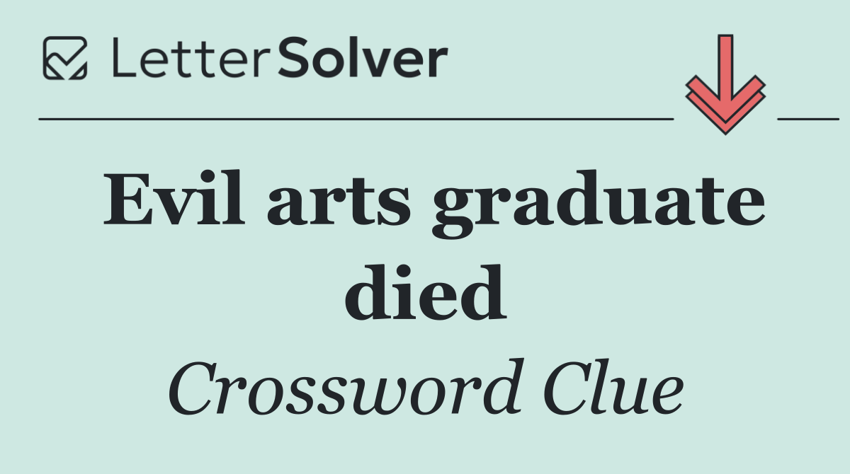 Evil arts graduate died