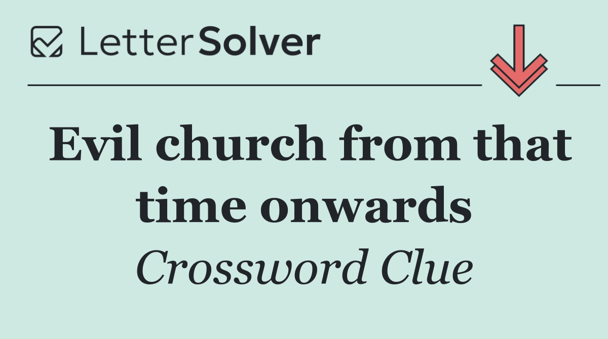 Evil church from that time onwards