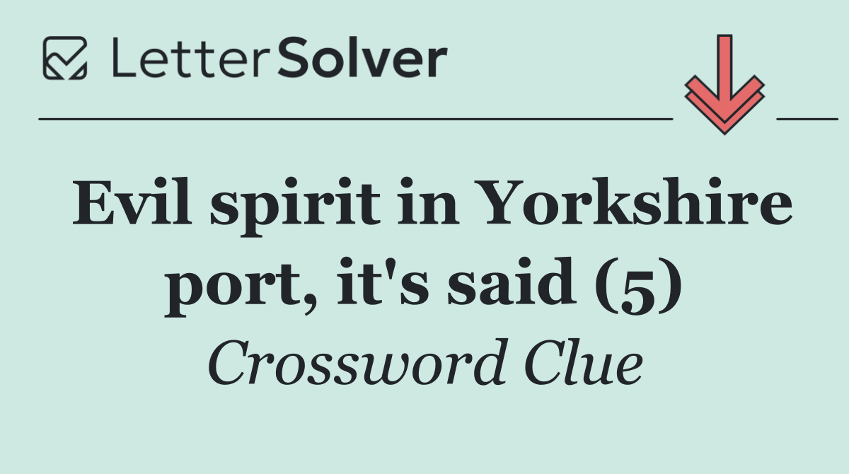 Evil spirit in Yorkshire port, it's said (5)