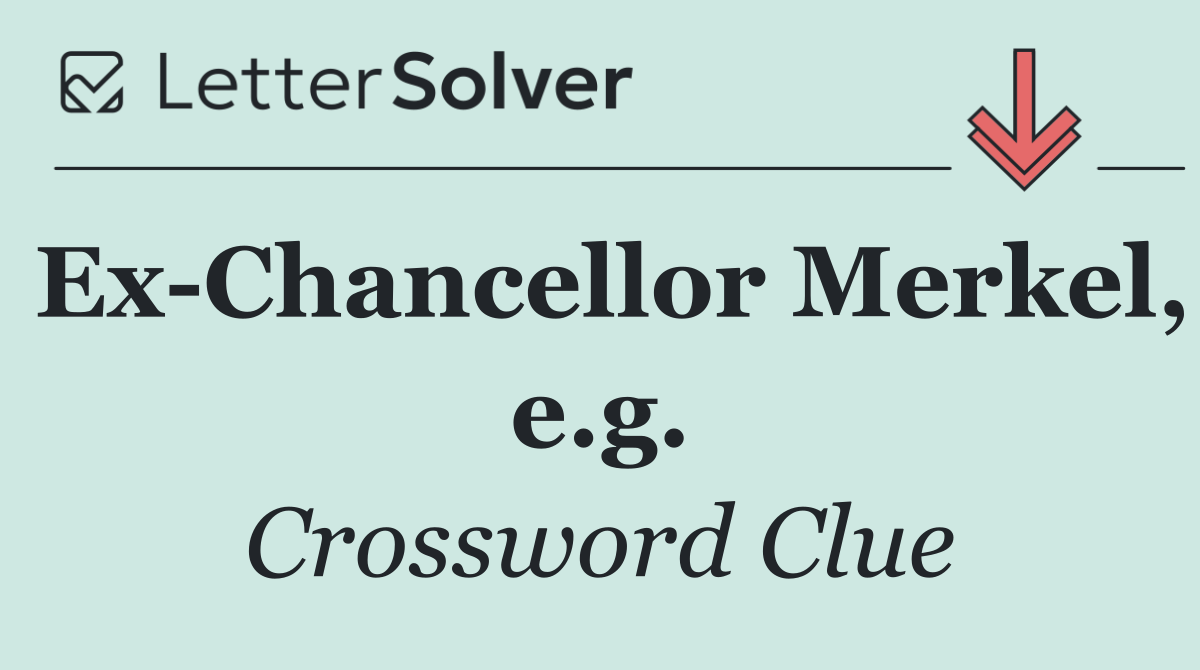 Ex Chancellor Merkel, e.g.