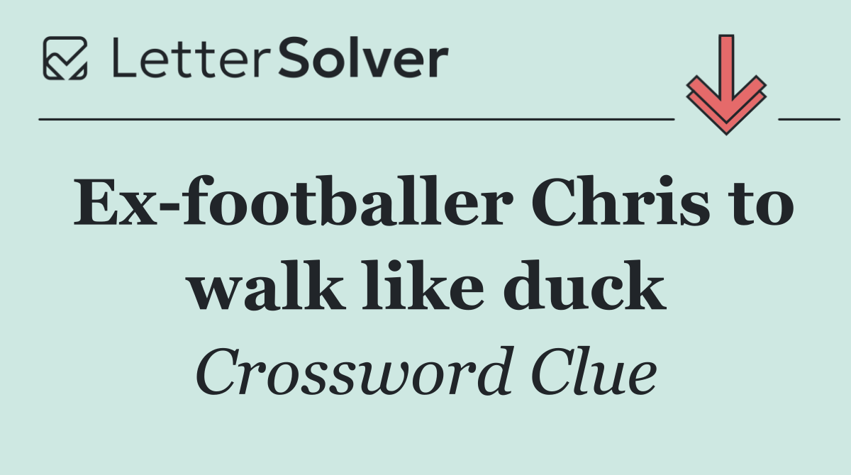 Ex footballer Chris to walk like duck