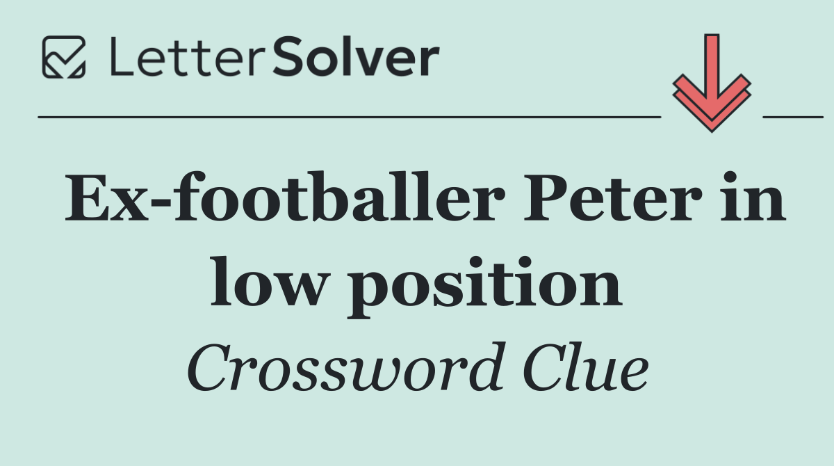 Ex footballer Peter in low position