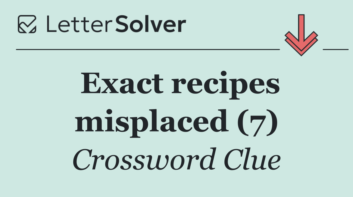 Exact recipes misplaced (7)