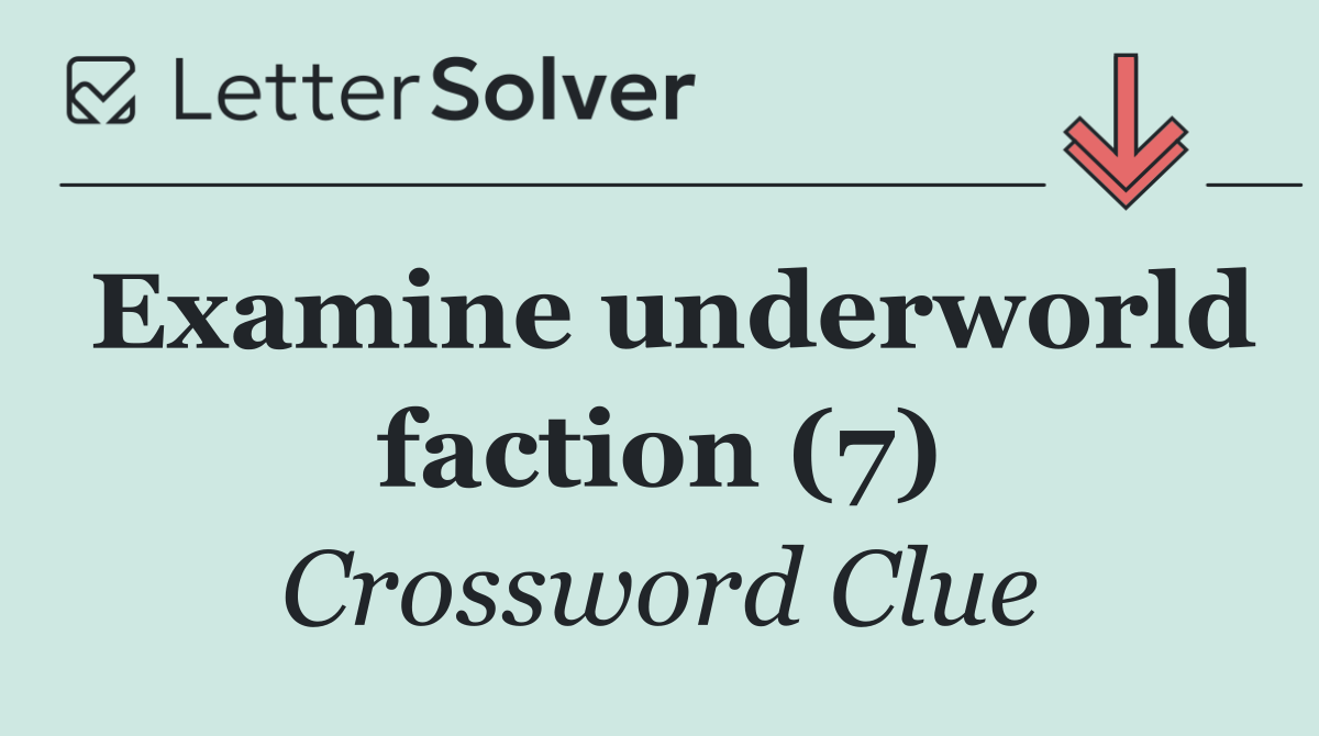 Examine underworld faction (7)