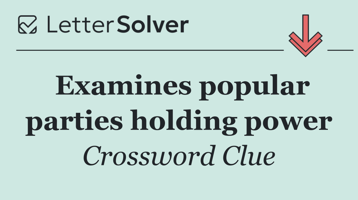 Examines popular parties holding power