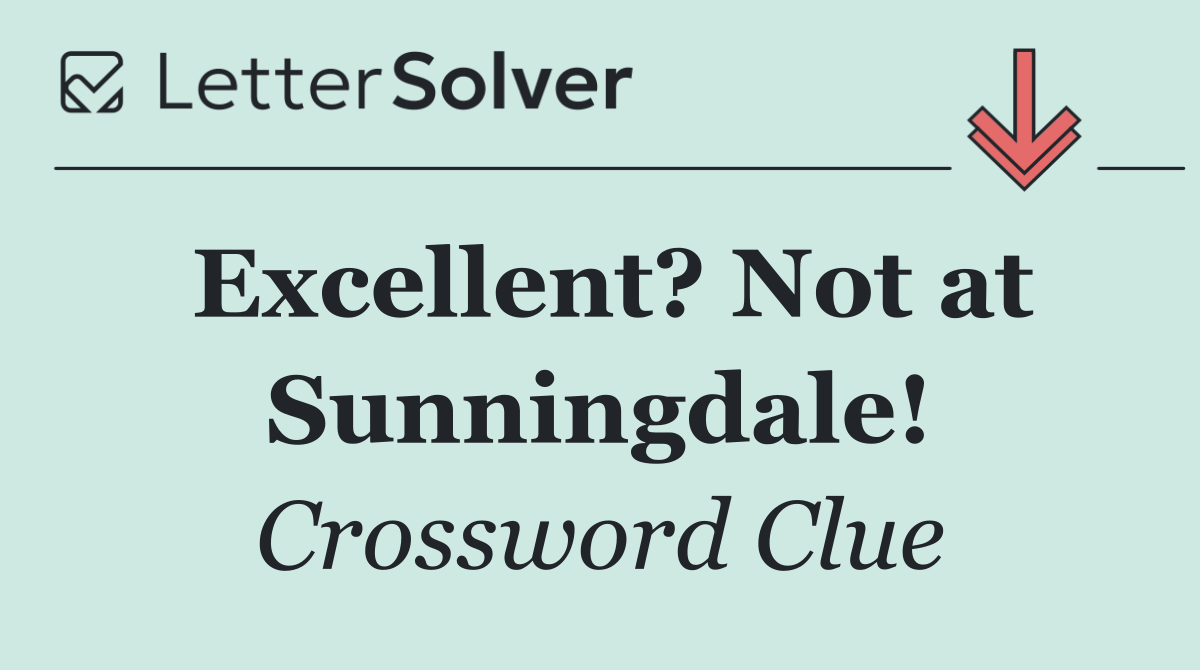 Excellent? Not at Sunningdale!