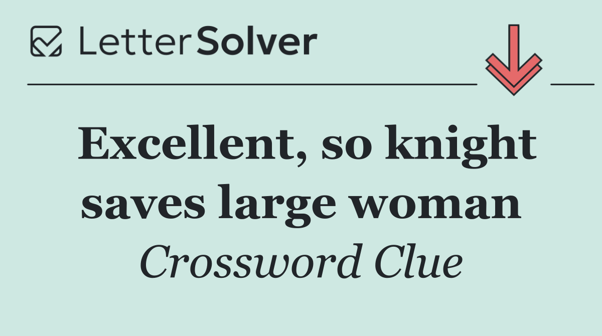 Excellent, so knight saves large woman