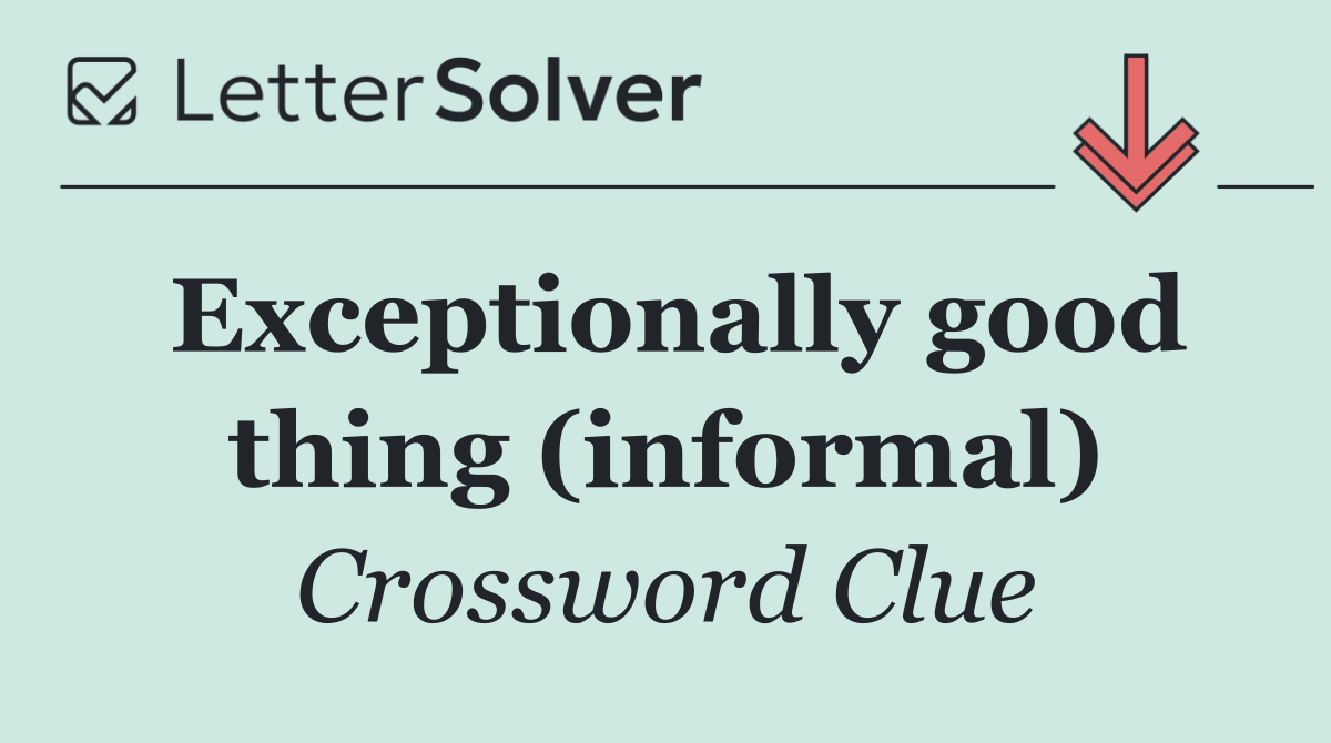 Exceptionally good thing (informal)
