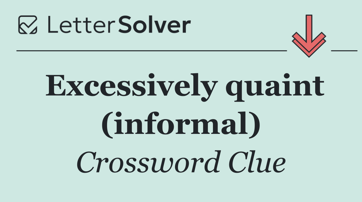 Excessively quaint (informal)