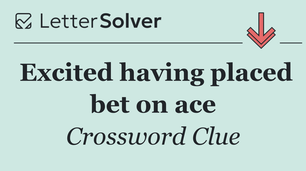 Excited having placed bet on ace