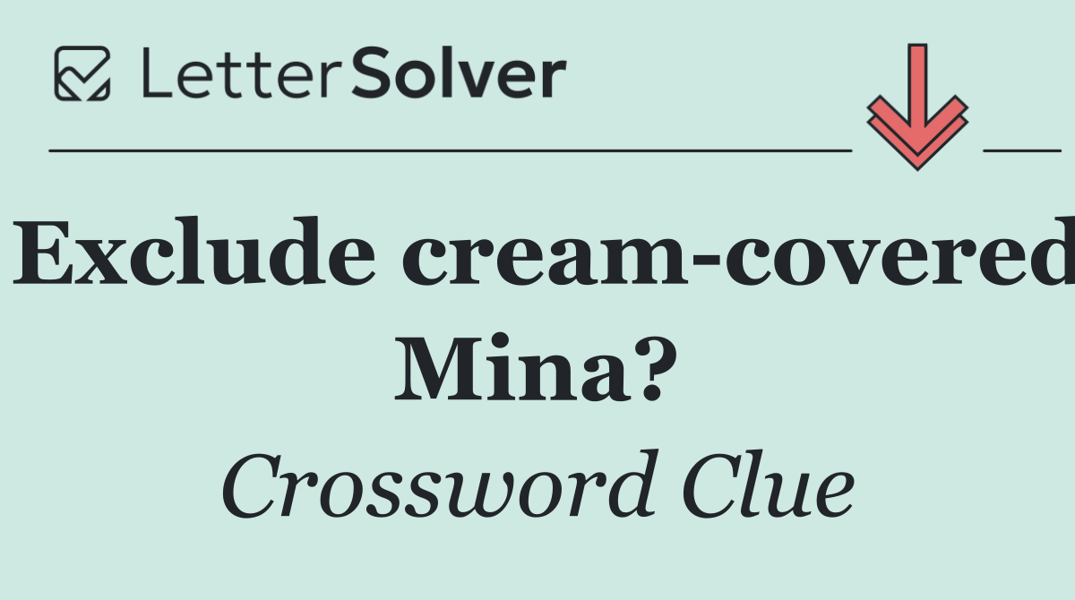 Exclude cream covered Mina?