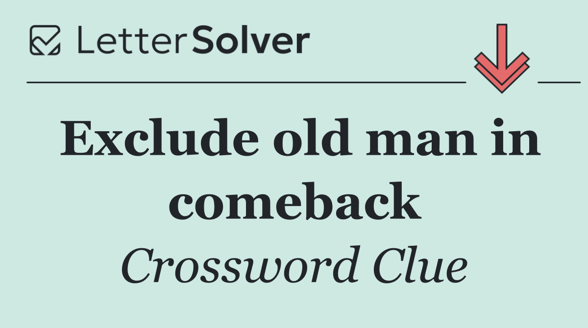 Exclude old man in comeback