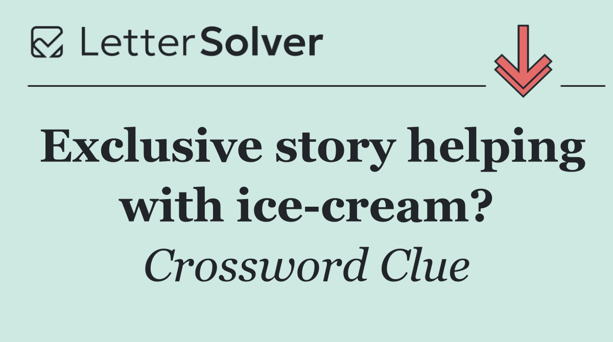 Exclusive story helping with ice cream?