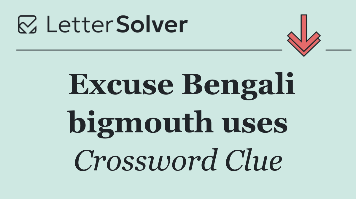 Excuse Bengali bigmouth uses