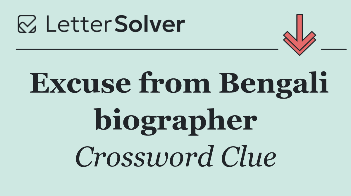 Excuse from Bengali biographer