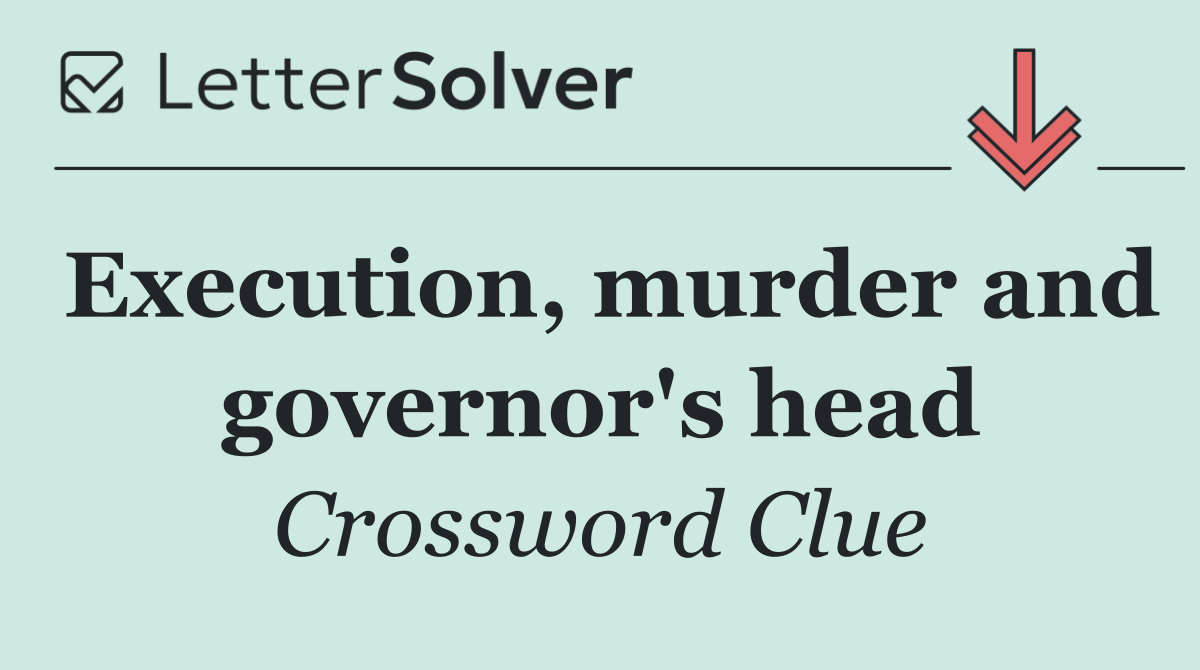 Execution, murder and governor's head
