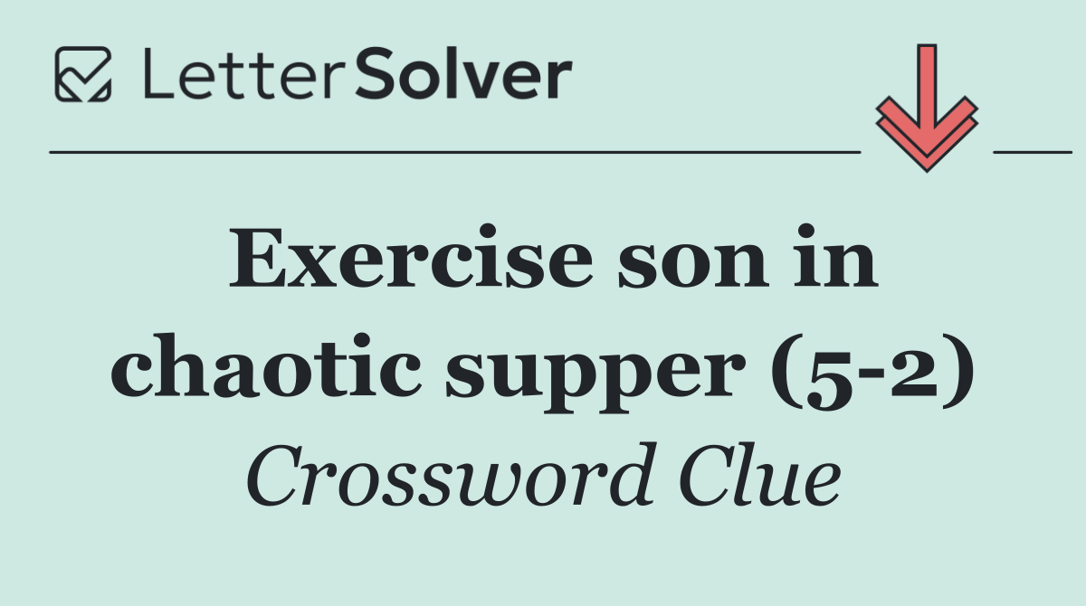 Exercise son in chaotic supper (5 2)